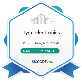 Tyco Electronics - NAICS Code 334210 - Telephone Apparatus Manufacturing