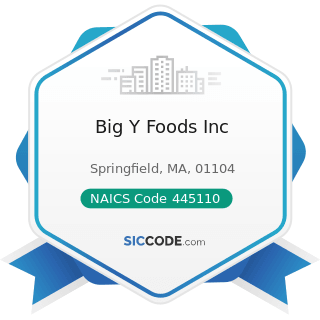 Big Y Foods Inc - NAICS Code 445110 - Supermarkets and Other Grocery Retailers (except...