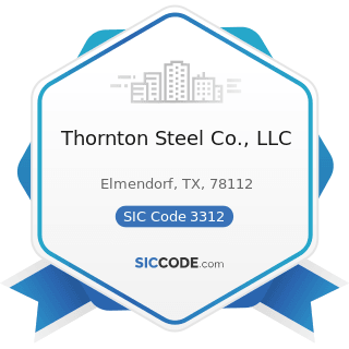 Thornton Steel Co., LLC - SIC Code 3312 - Steel Works, Blast Furnaces (including Coke Ovens),...