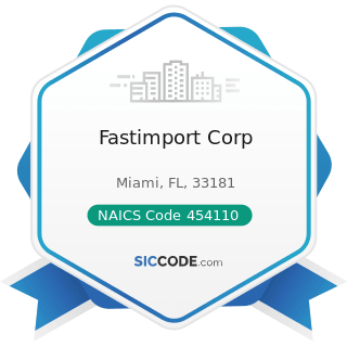 Fastimport Corp - NAICS Code 454110 - Electronic Shopping and Mail-Order Houses
