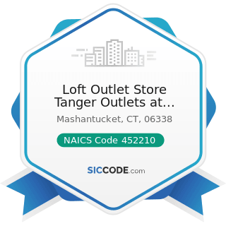 Loft Outlet Store Tanger Outlets at Foxwoods - NAICS Code 452210 - Department Stores