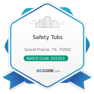 Safety Tubs - NAICS Code 332323 - Ornamental and Architectural Metal Work Manufacturing