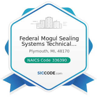 Federal Mogul Sealing Systems Technical Center - NAICS Code 336390 - Other Motor Vehicle Parts...