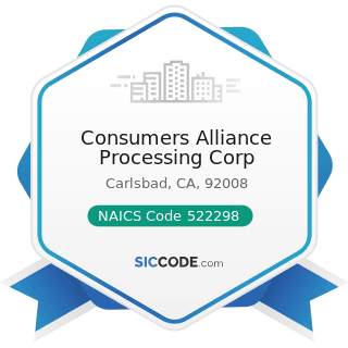 Consumers Alliance Processing Corp - NAICS Code 522298 - All Other Nondepository Credit...
