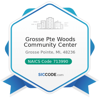 Grosse Pte Woods Community Center - NAICS Code 713990 - All Other Amusement and Recreation...
