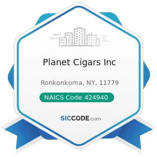Planet Cigars Inc - NAICS Code 424940 - Tobacco Product and Electronic Cigarette Merchant...