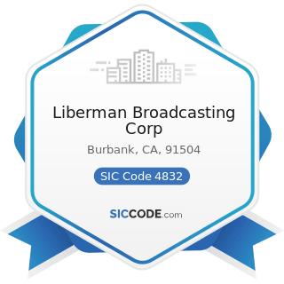 Liberman Broadcasting Corp - SIC Code 4832 - Radio Broadcasting Stations