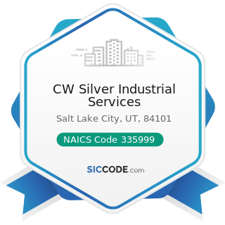 CW Silver Industrial Services - NAICS Code 335999 - All Other Miscellaneous Electrical Equipment...
