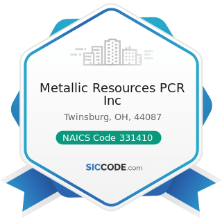 Metallic Resources PCR Inc - NAICS Code 331410 - Nonferrous Metal (except Aluminum) Smelting and...