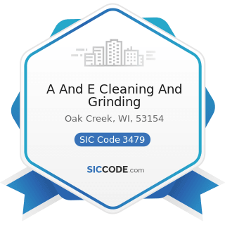 A And E Cleaning And Grinding - SIC Code 3479 - Coating, Engraving, and Allied Services, Not...