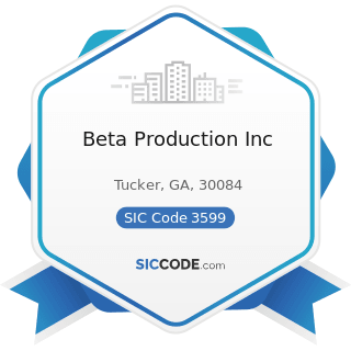 Beta Production Inc - SIC Code 3599 - Industrial and Commercial Machinery and Equipment, Not...