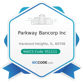 Parkway Bancorp Inc - NAICS Code 551111 - Offices of Bank Holding Companies