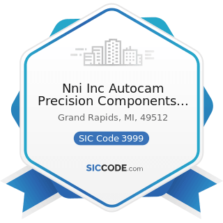 Nni Inc Autocam Precision Components Group - SIC Code 3999 - Manufacturing Industries, Not...