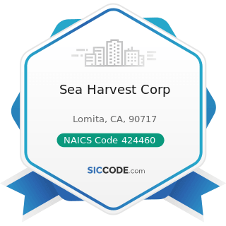 Sea Harvest Corp - NAICS Code 424460 - Fish and Seafood Merchant Wholesalers
