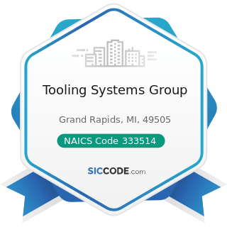 Tooling Systems Group - NAICS Code 333514 - Special Die and Tool, Die Set, Jig, and Fixture...