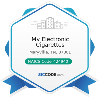 My Electronic Cigarettes - NAICS Code 424940 - Tobacco Product and Electronic Cigarette Merchant...