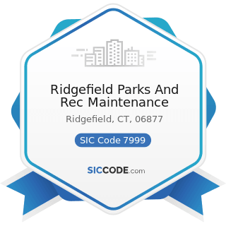 Ridgefield Parks And Rec Maintenance - SIC Code 7999 - Amusement and Recreation Services, Not...