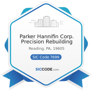 Parker Hannifin Corp. Precision Rebuilding - SIC Code 7699 - Repair Shops and Related Services,...