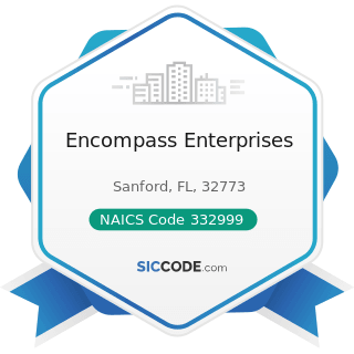Encompass Enterprises - NAICS Code 332999 - All Other Miscellaneous Fabricated Metal Product...