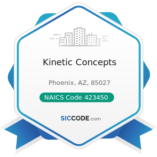Kinetic Concepts - NAICS Code 423450 - Medical, Dental, and Hospital Equipment and Supplies...