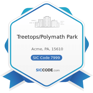 Treetops/Polymath Park - SIC Code 7999 - Amusement and Recreation Services, Not Elsewhere...