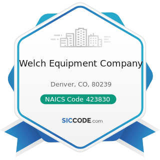 Welch Equipment Company - NAICS Code 423830 - Industrial Machinery and Equipment Merchant...